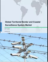 Global Territorial Border and Coastal Surveillance System Market 2017-2021